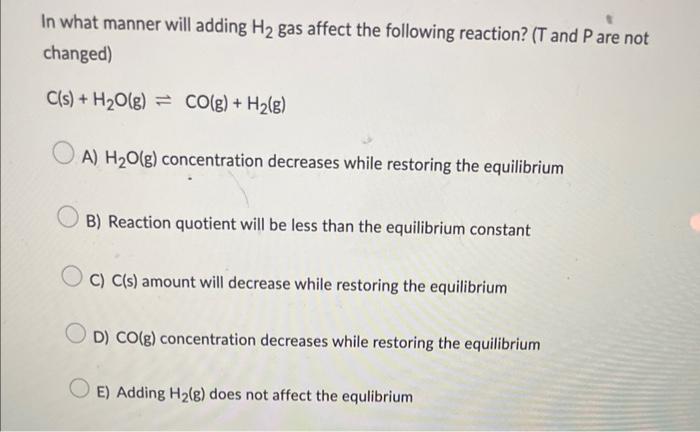 solved-in-what-manner-will-adding-h2-gas-affect-the-chegg