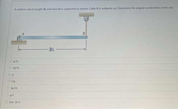 Solved A Uniform Rod Of Length 3L And Mass M Is Supported As | Chegg.com