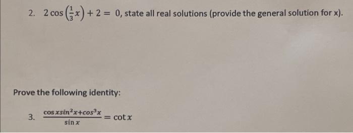 2. 2 cos
os (x) + 2 = 0, state all real solutions (provide the general solution for x).
Prove the following identity:
3.
cos 