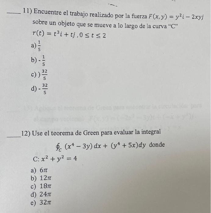 11) Encuentre el trabajo realizado por la fuerza \( F(x, y)=y^{2} i-2 x y j \) sobre un objeto que se mueve a lo largo de la