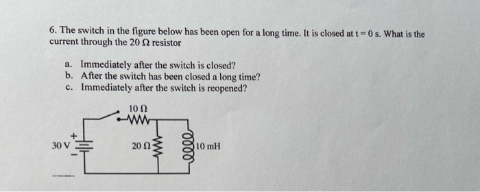 Solved 6. The switch in the figure below has been open for a | Chegg.com