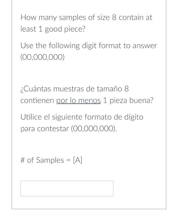 How many samples of size 8 contain at least 1 good piece? Use the following digit format to answer \( (00,000,000) \) ¿Cuánt