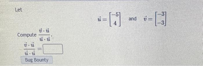Solved Let u˙=[−54] and v=[−3−3] Compute u⋅uv˙⋅u u˙⋅u˙v⋅u˙= | Chegg.com
