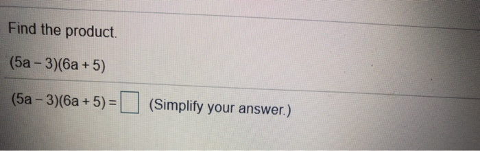 Solved Find the product (5a - 3)(a +5) (5a - 3)(6a +5) = | Chegg.com