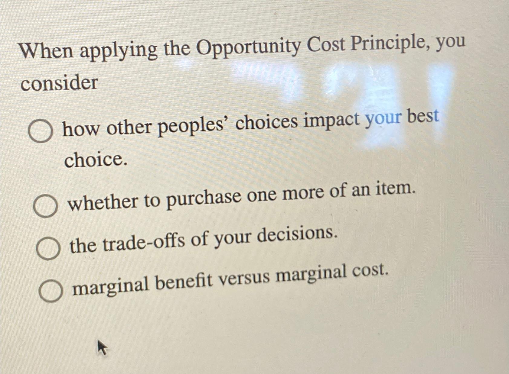 Solved When applying the Opportunity Cost Principle, you | Chegg.com