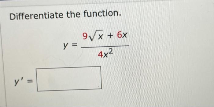 Differentiate the function. 9√x + 6x y = 4x² y =