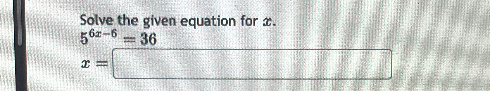 Solved Solve the given equation for x.56x-6=36x= | Chegg.com