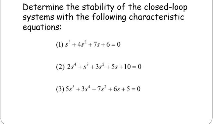 Solved Determine the stability of the closed-loop systems | Chegg.com