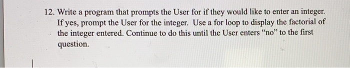 Solved 12. Write a program that prompts the User for if they | Chegg.com