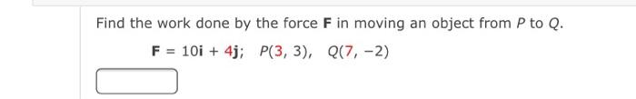 Solved Find the work done by the force F in moving an object | Chegg.com