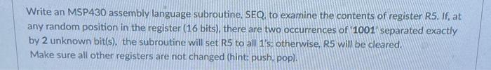 Solved Write an MSP430 assembly language subroutine, SEQ, to | Chegg.com