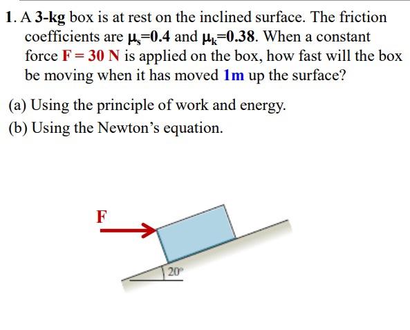 Solved 1. A 3-kg box is at rest on the inclined surface. The | Chegg.com