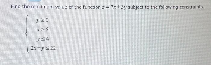 Solved Find The Maximum Value Of The Function Z 7x 3y