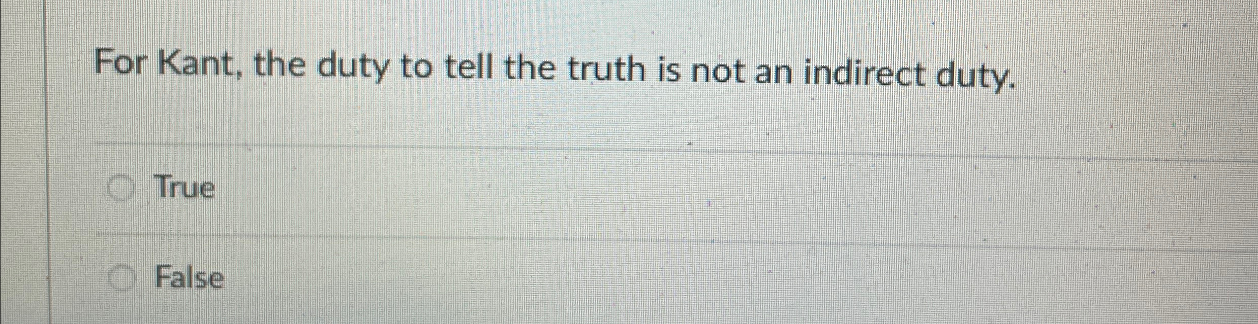 Solved For Kant, the duty to tell the truth is not an | Chegg.com