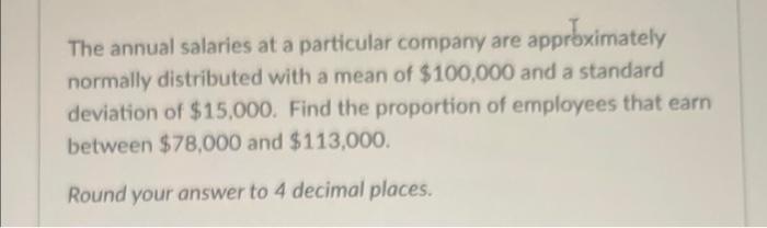 Solved The annual salaries at a particular company are | Chegg.com