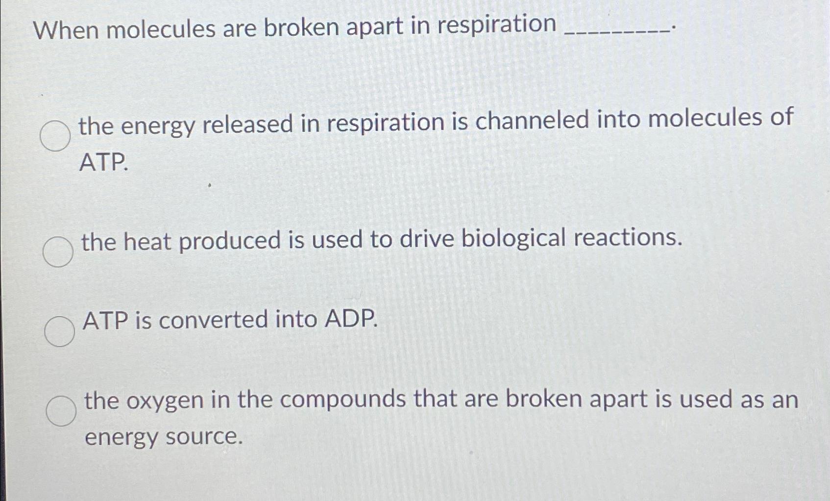 Solved When molecules are broken apart in respirationthe