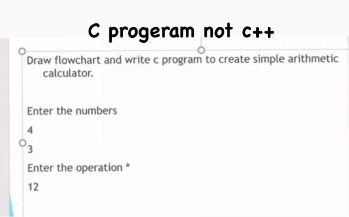 Solved C progeram not c++ Draw flowchart and write c program | Chegg.com