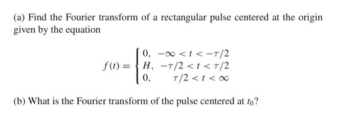 Solved (a) Find the Fourier transform of a rectangular pulse | Chegg.com