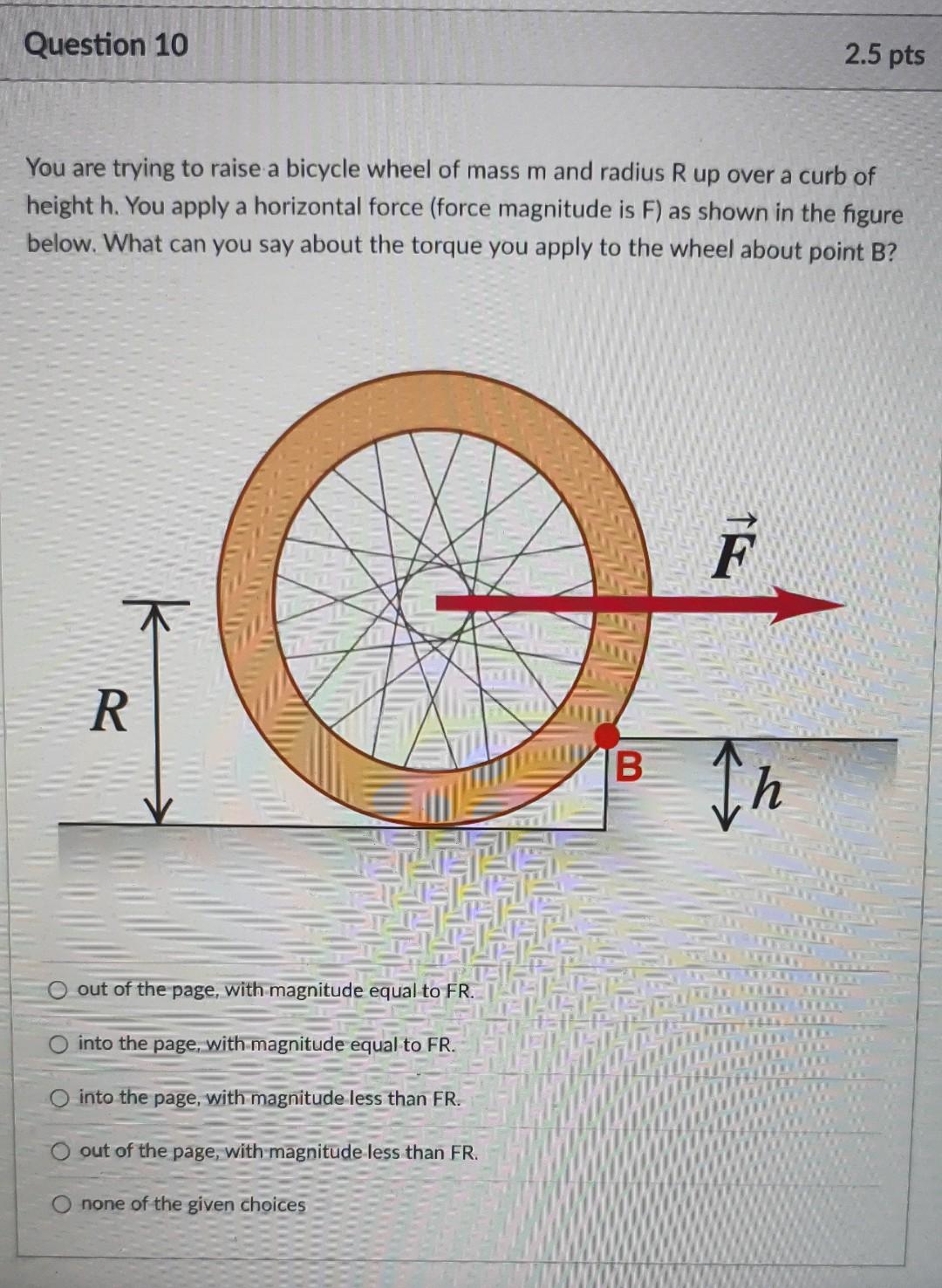 Solved Question 10 2.5 pts You are trying to raise a bicycle