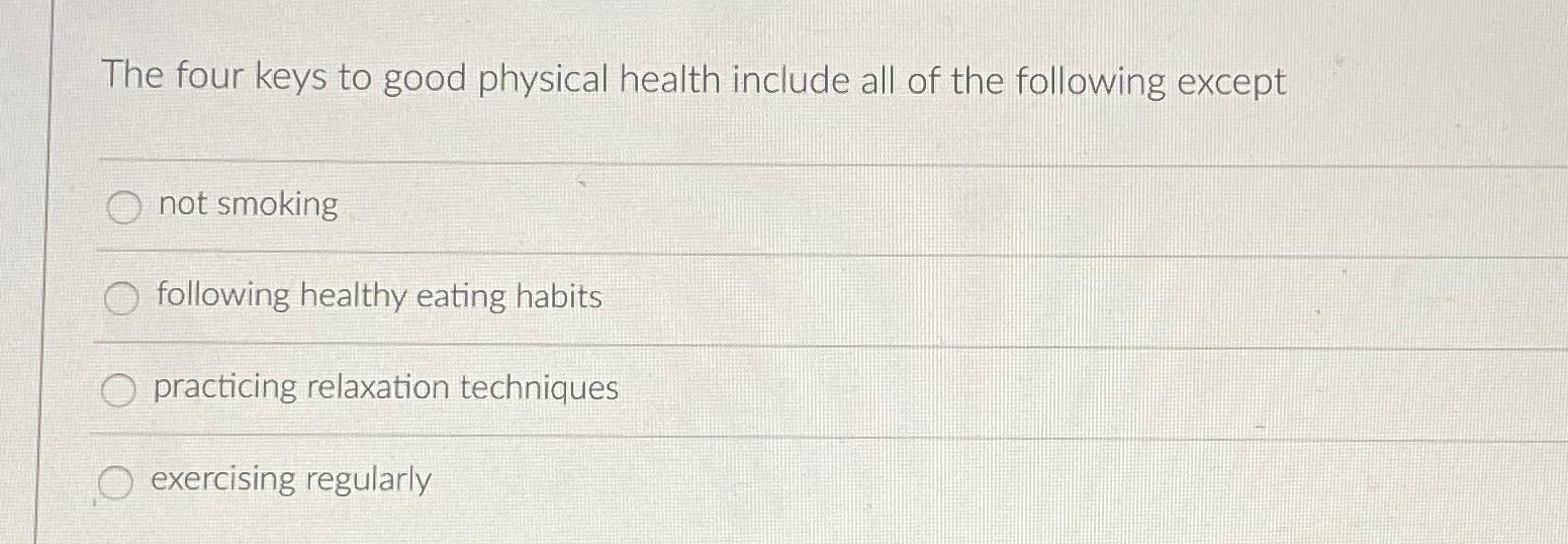 Solved The four keys to good physical health include all of