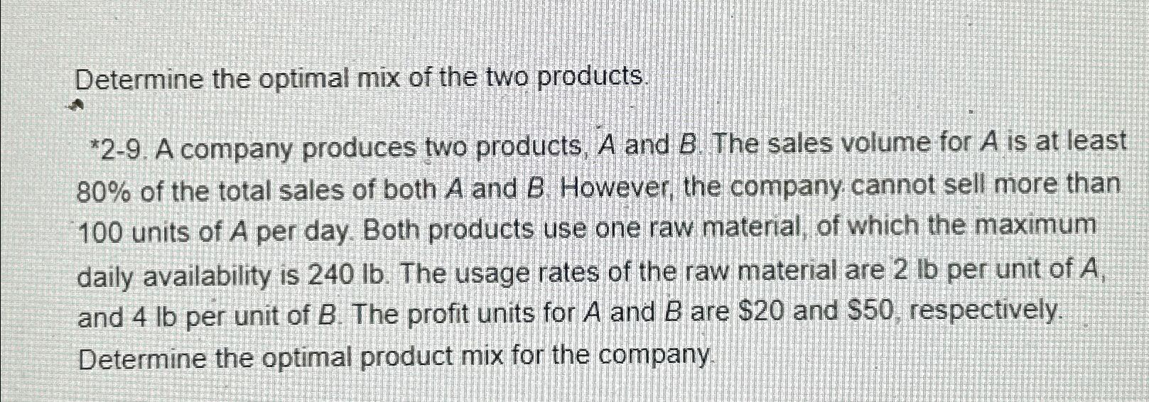 Solved Determine the optimal mix of the two products.*2-9. | Chegg.com