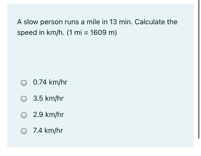 Solved A slow person runs a mile in 13 min. Calculate the Chegg