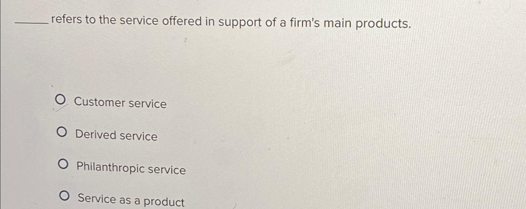 Solved refers to the service offered in support of a firm's | Chegg.com