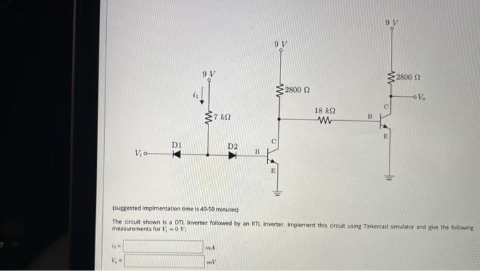 (suggested impimentation time is \( 40-50 \) minutes)
The circuit shown is a DTL inverter followed by an RTL inverter. Implem