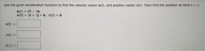 Solved Use the given acceleration function to find the | Chegg.com