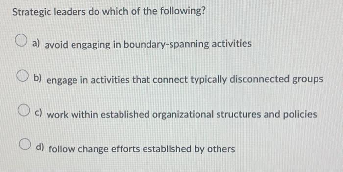 Solved Strategic Leaders Do Which Of The Following? A) Avoid | Chegg.com