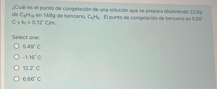 ¿Cuál es el punto de congelación de una solución que se prepara disolviendo 22.09 de C8H18 en 148g de benceno, C6H6. El punto