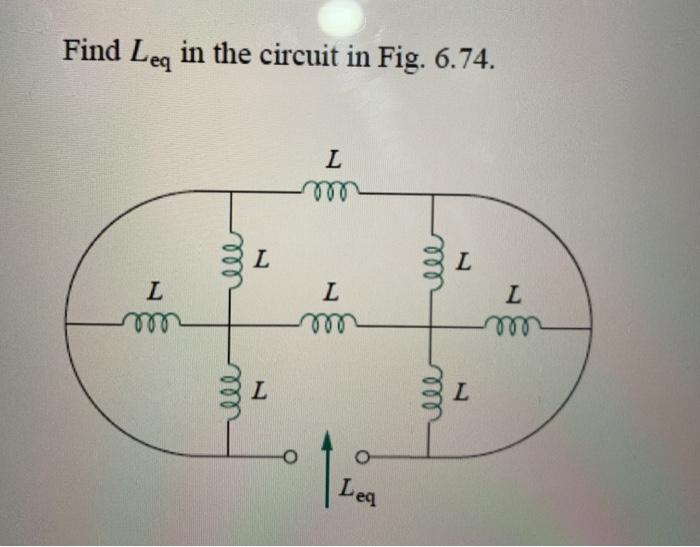 Solved Find Leq in the circuit in Fig. 6.74. L ell L ell L L | Chegg.com