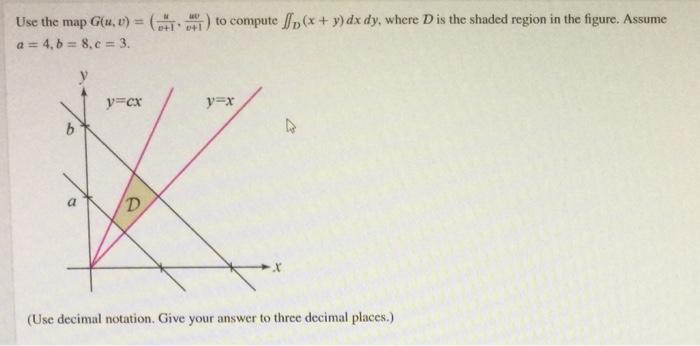 Solved DI' Use the map G(u, v) = ( ) to compute (x + y)dx | Chegg.com