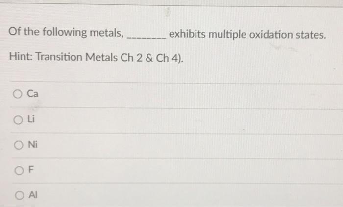 Solved Of The Following Metals Exhibits Multiple Oxidation