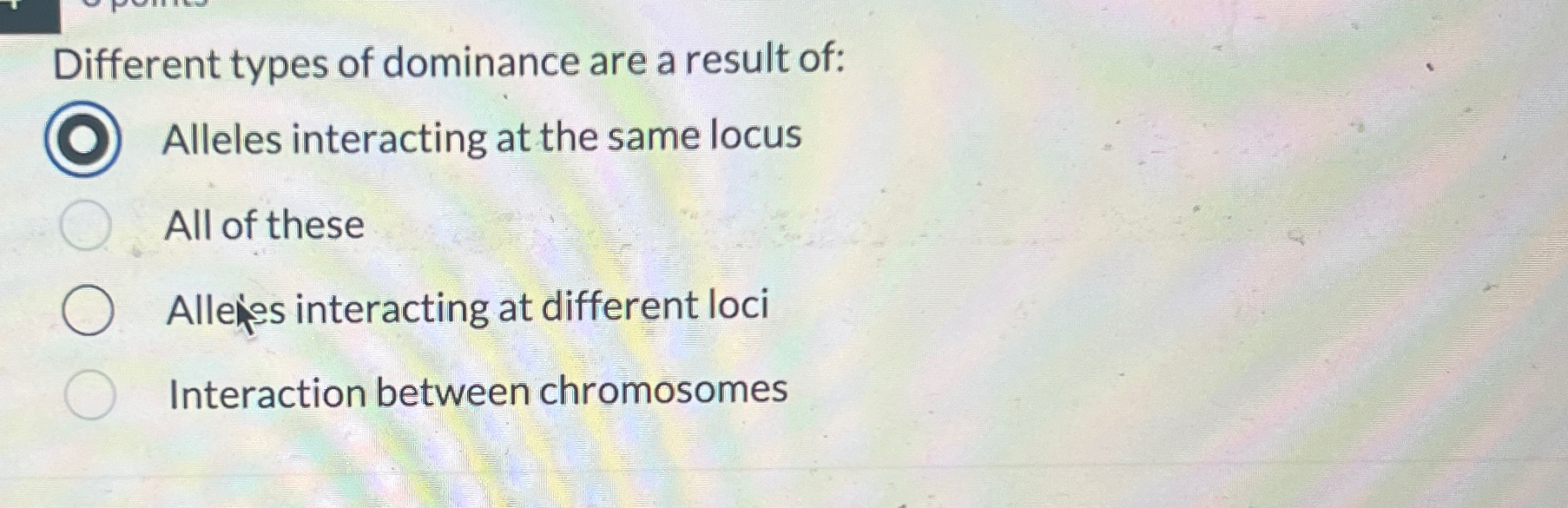 Solved Different types of dominance are a result of:Alleles | Chegg.com