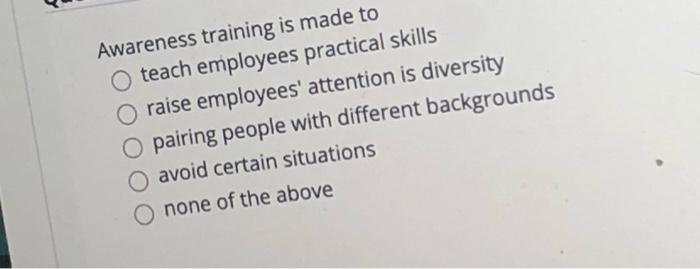 Solved Awareness training is made to teach employees | Chegg.com