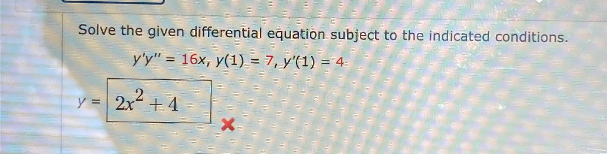 Solved Solve the given differential equation subject to the | Chegg.com