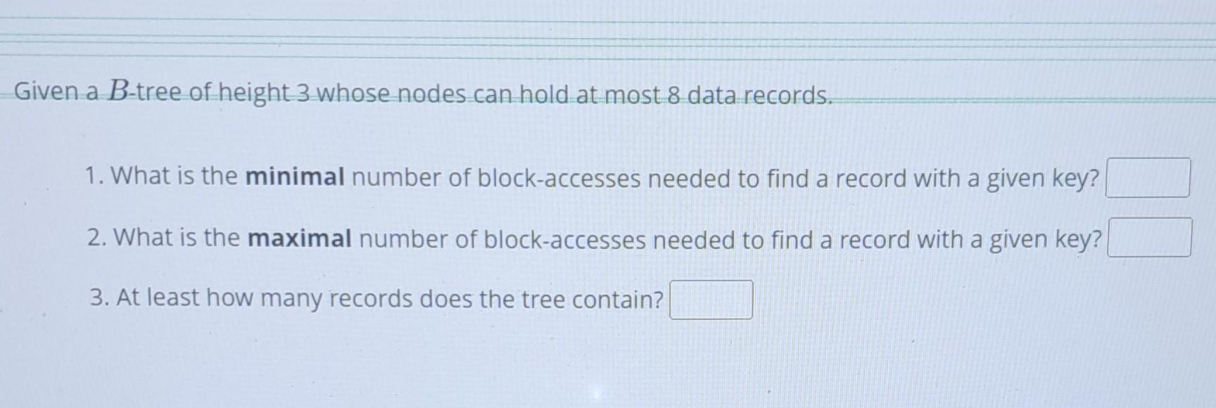 Solved Given A B-tree Of Height 3 Whose Nodes Can Hold At | Chegg.com