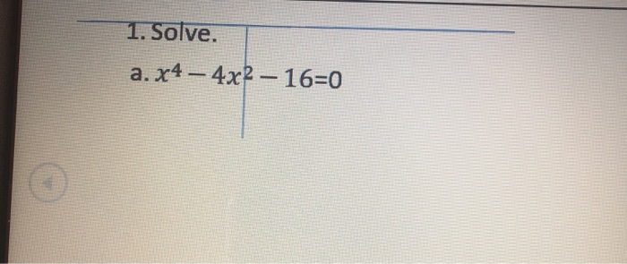 1 Solve A X4 4x2 16 0 Chegg Com