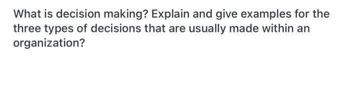 Solved What is decision making? Explain and give examples | Chegg.com