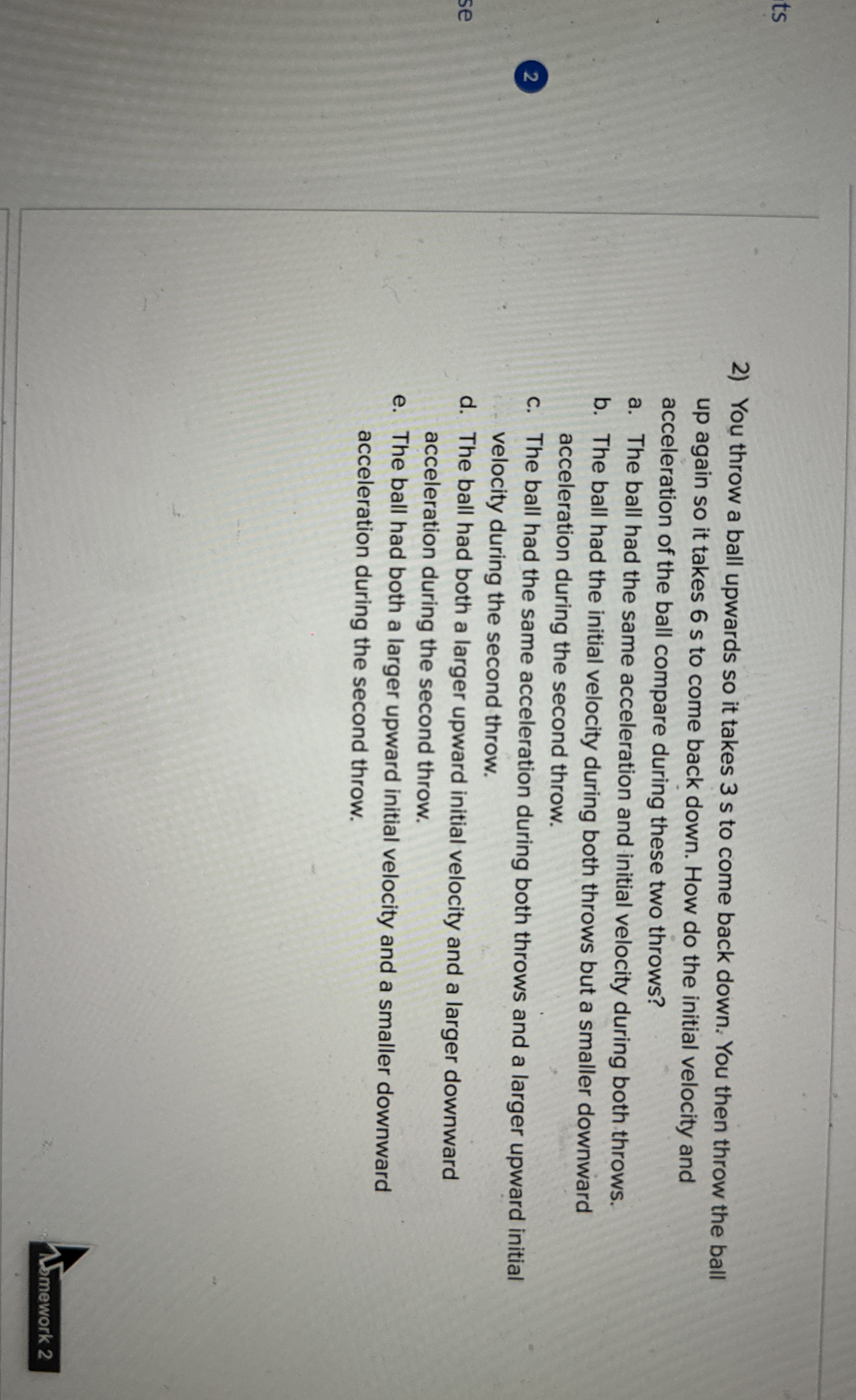 Solved You throw a ball upwards so it takes 3 ﻿s to come
