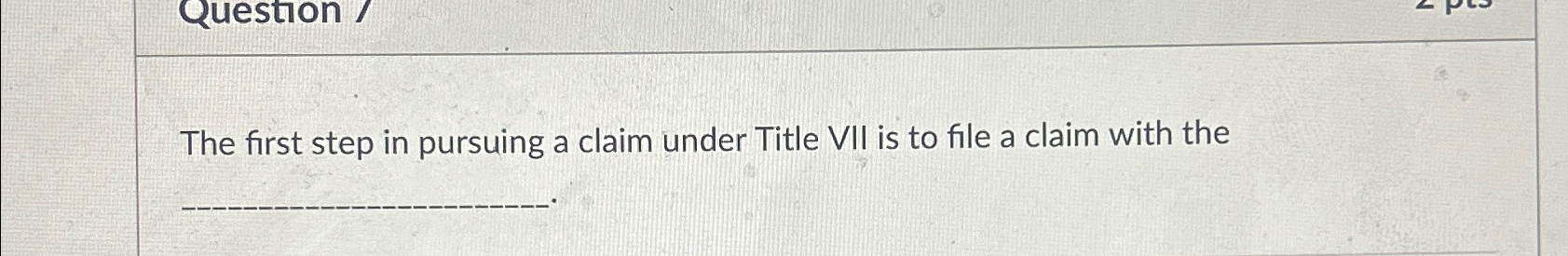 Solved The first step in pursuing a claim under Title VII is | Chegg.com