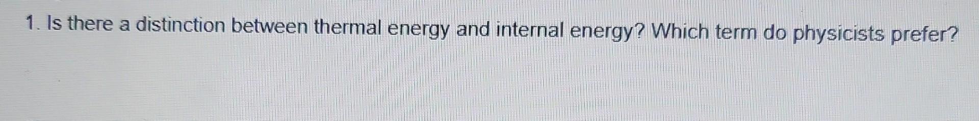 Solved 1. Is there a distinction between thermal energy and | Chegg.com