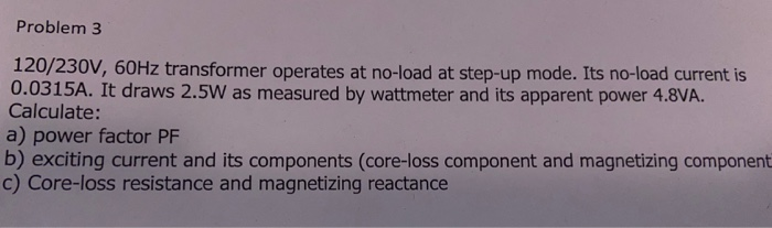 Solved Problem 3 120/230V, 60Hz transformer operates at | Chegg.com