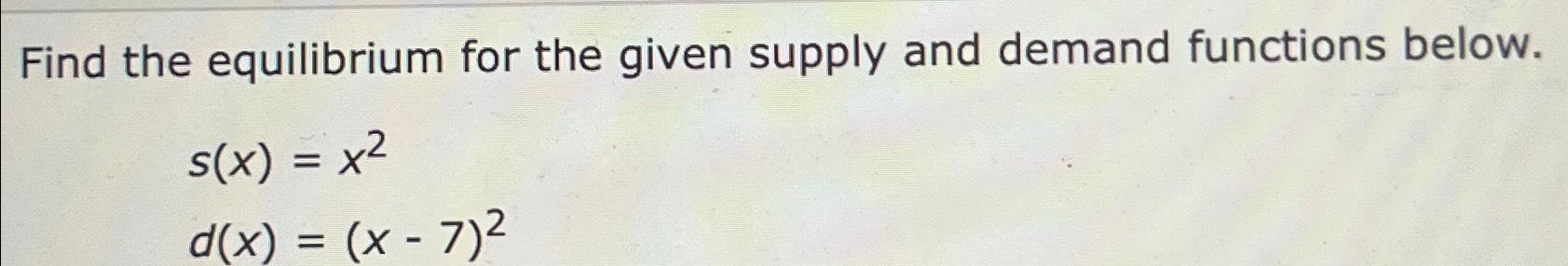 Solved Find the equilibrium for the given supply and demand | Chegg.com