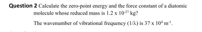 Solved Question 2 Calculate the zero-point energy and the | Chegg.com