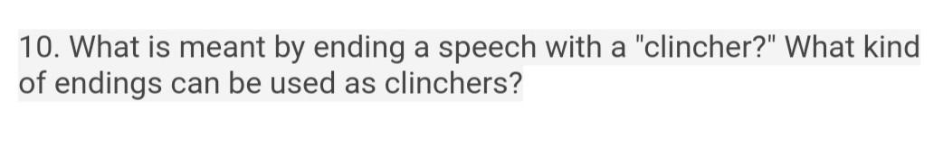 Solved 10. What is meant by ending a speech with a | Chegg.com