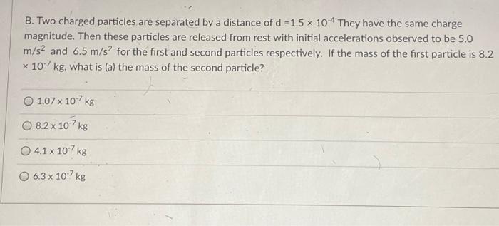 Solved B. Two charged particles are separated by a distance | Chegg.com