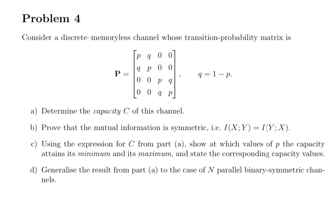 Solved Problem 4Consider a discrete-memoryless channel whose | Chegg.com