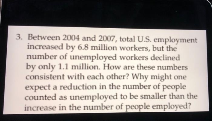 Solved 3. Between 2004 And 2007, Total U.S. Employment | Chegg.com